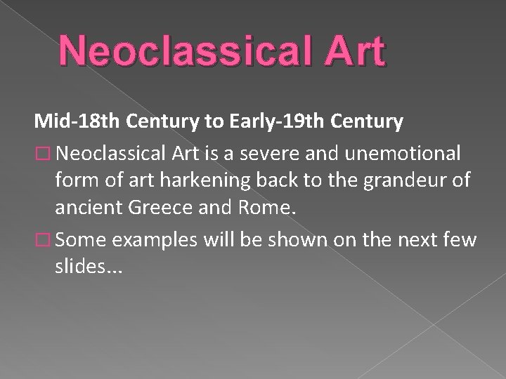 Neoclassical Art Mid-18 th Century to Early-19 th Century � Neoclassical Art is a