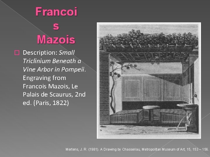 Francoi s Mazois � Description: Small Triclinium Beneath a Vine Arbor in Pompeii. Engraving