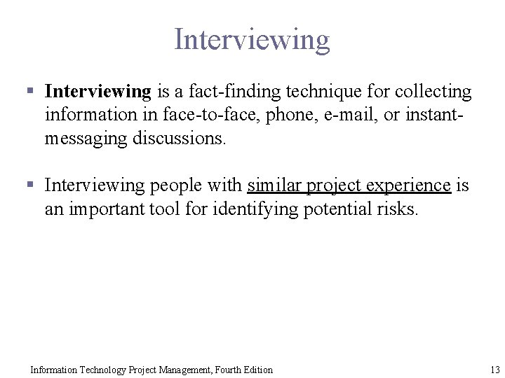 Interviewing § Interviewing is a fact-finding technique for collecting information in face-to-face, phone, e-mail,