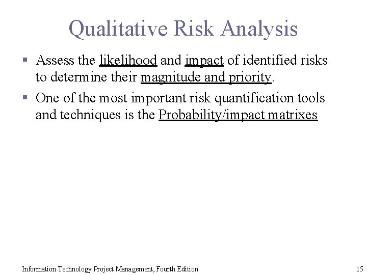 Qualitative Risk Analysis § Assess the likelihood and impact of identified risks to determine