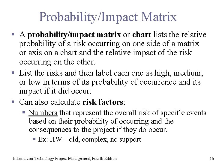 Probability/Impact Matrix § A probability/impact matrix or chart lists the relative probability of a