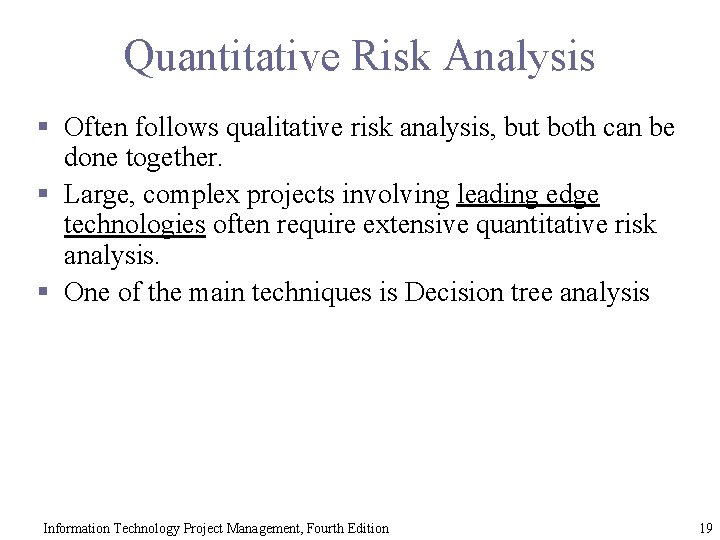 Quantitative Risk Analysis § Often follows qualitative risk analysis, but both can be done