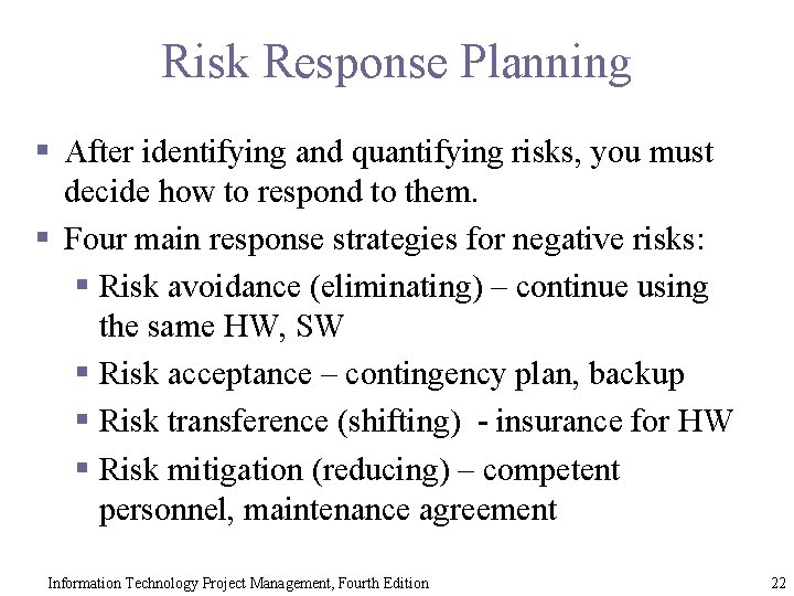 Risk Response Planning § After identifying and quantifying risks, you must decide how to