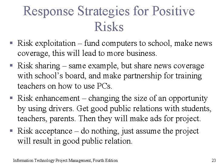 Response Strategies for Positive Risks § Risk exploitation – fund computers to school, make