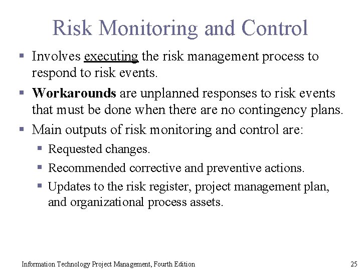 Risk Monitoring and Control § Involves executing the risk management process to respond to