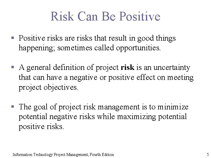 Risk Can Be Positive § Positive risks are risks that result in good things