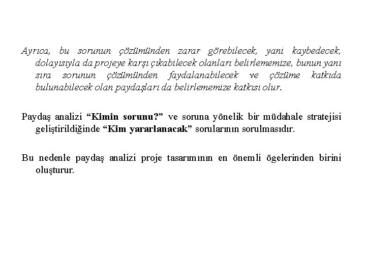 Ayrıca, bu sorunun çözümünden zarar görebilecek, yani kaybedecek, dolayısıyla da projeye karşı çıkabilecek olanları