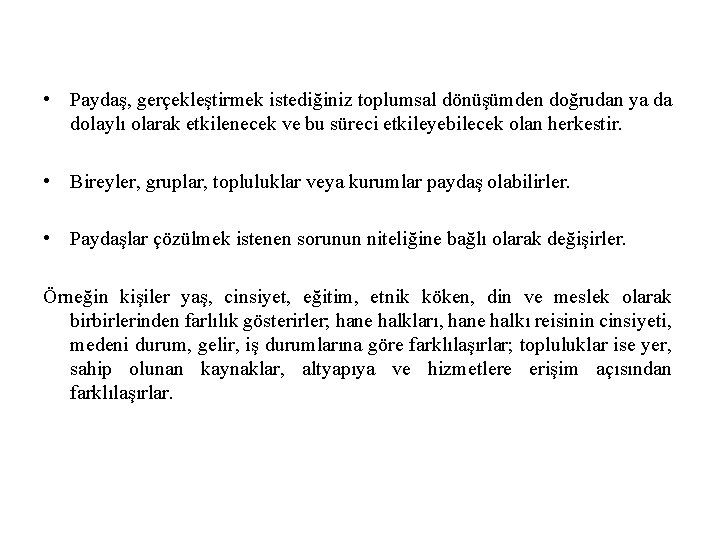  • Paydaş, gerçekleştirmek istediğiniz toplumsal dönüşümden doğrudan ya da dolaylı olarak etkilenecek ve