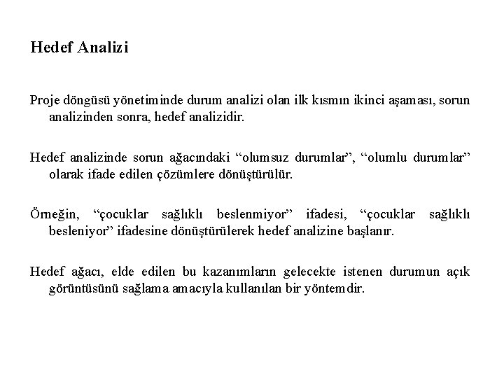 Hedef Analizi Proje döngüsü yönetiminde durum analizi olan ilk kısmın ikinci aşaması, sorun analizinden