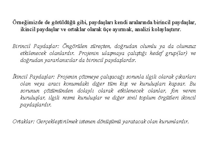 Örneğimizde de görüldüğü gibi, paydaşları kendi aralarında birincil paydaşlar, ikincil paydaşlar ve ortaklar olarak