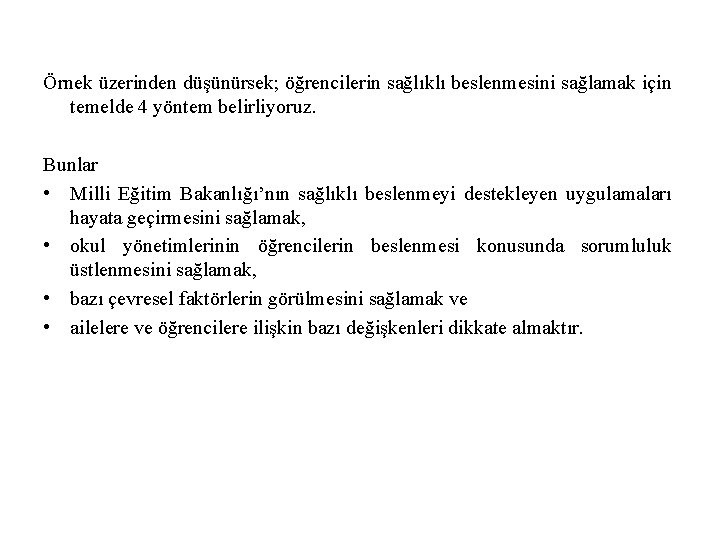 Örnek üzerinden düşünürsek; öğrencilerin sağlıklı beslenmesini sağlamak için temelde 4 yöntem belirliyoruz. Bunlar •