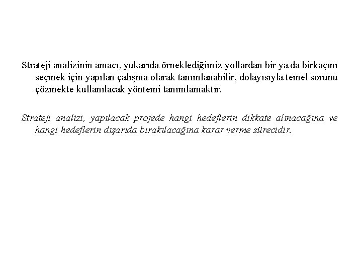 Strateji analizinin amacı, yukarıda örneklediğimiz yollardan bir ya da birkaçını seçmek için yapılan çalışma