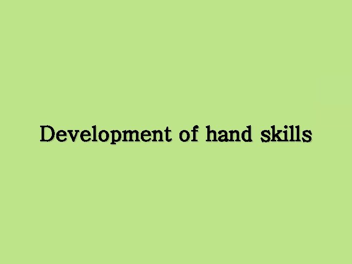 Development of hand skills 