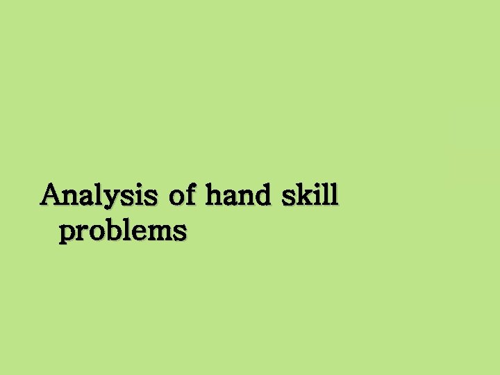 Analysis of hand skill problems 