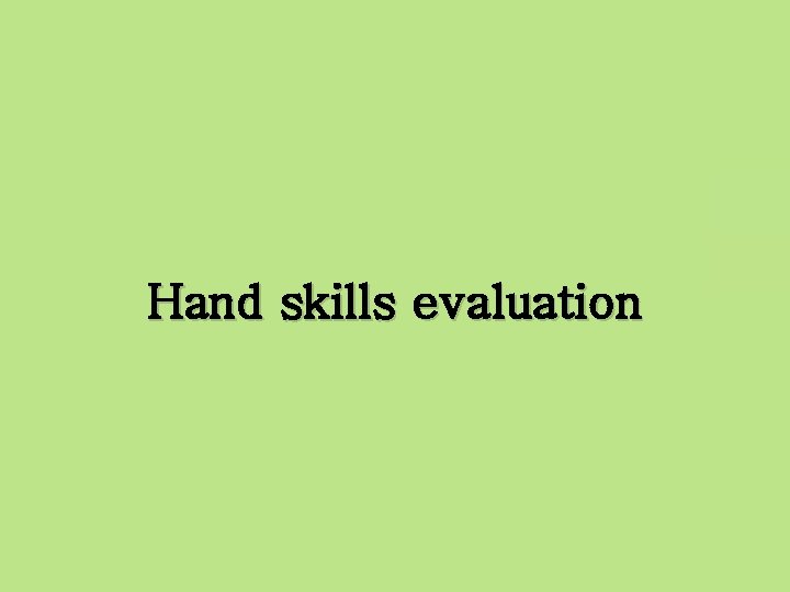 Hand skills evaluation 