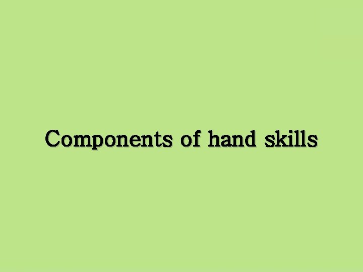 Components of hand skills 