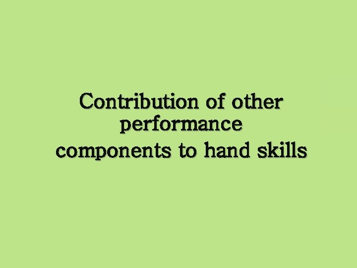 Contribution of other performance components to hand skills 