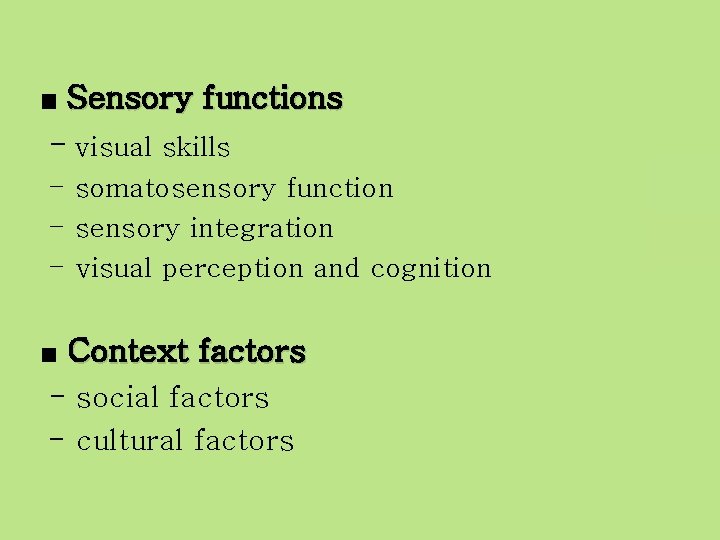 Sensory functions - visual skills ■ - somatosensory function - sensory integration - visual