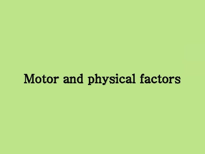 Motor and physical factors 