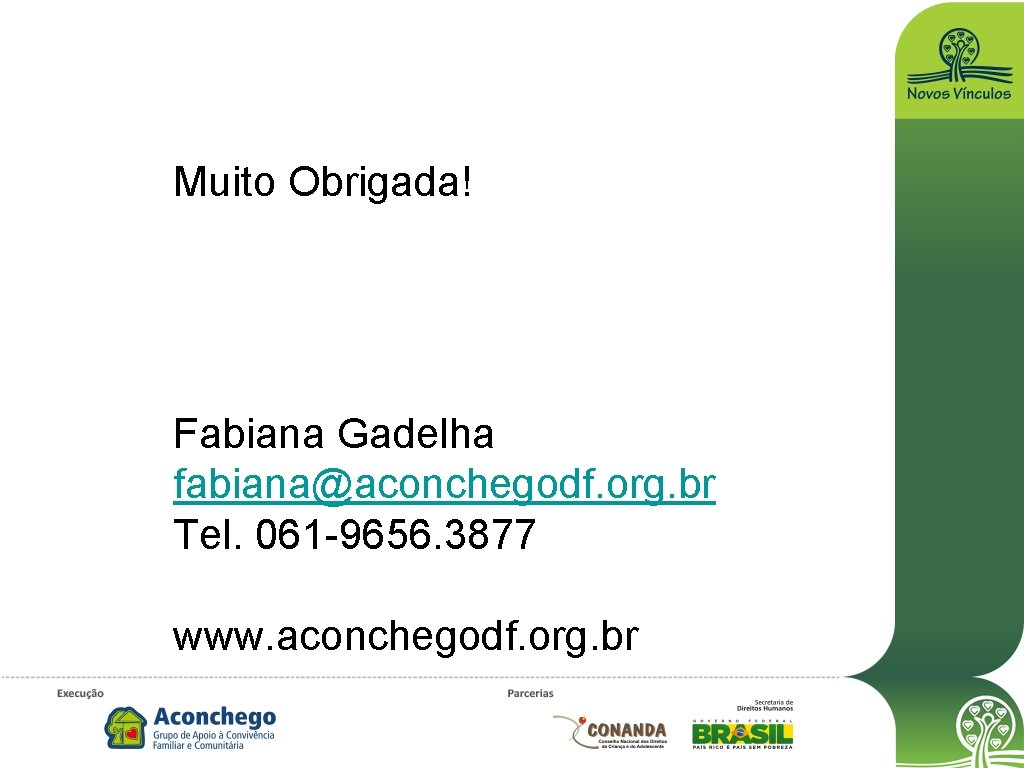 Muito Obrigada! Fabiana Gadelha fabiana@aconchegodf. org. br Tel. 061 -9656. 3877 www. aconchegodf. org.