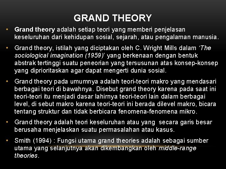 GRAND THEORY • Grand theory adalah setiap teori yang memberi penjelasan keseluruhan dari kehidupan