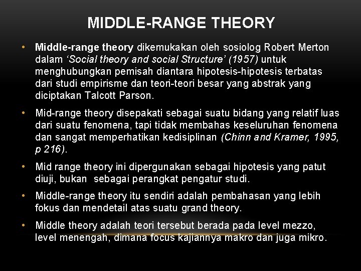 MIDDLE-RANGE THEORY • Middle-range theory dikemukakan oleh sosiolog Robert Merton dalam ‘Social theory and