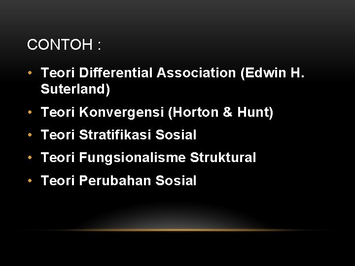 CONTOH : • Teori Differential Association (Edwin H. Suterland) • Teori Konvergensi (Horton &