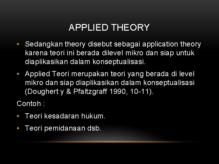 APPLIED THEORY • Sedangkan theory disebut sebagai application theory karena teori ini berada dilevel