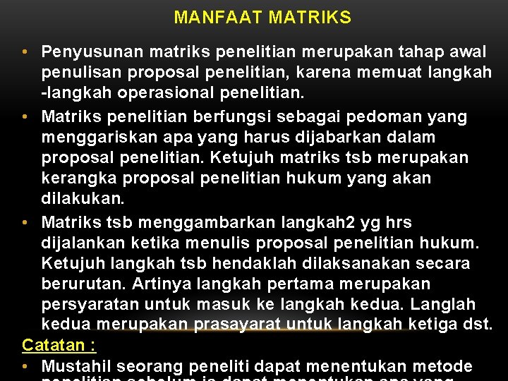 MANFAAT MATRIKS • Penyusunan matriks penelitian merupakan tahap awal penulisan proposal penelitian, karena memuat