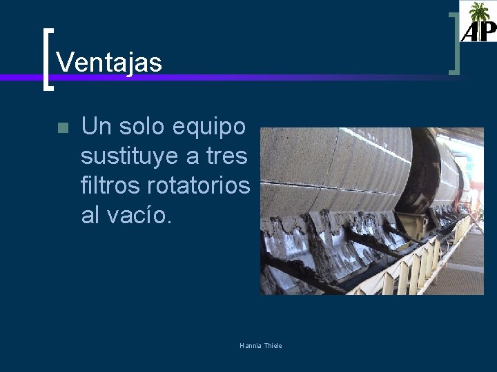 Ventajas n Un solo equipo sustituye a tres filtros rotatorios al vacío. Hannia Thiele