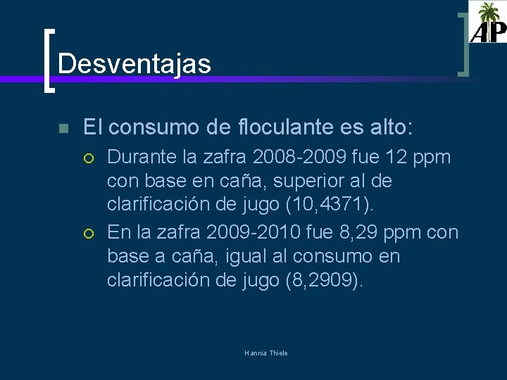 Desventajas n El consumo de floculante es alto: ¡ ¡ Durante la zafra 2008