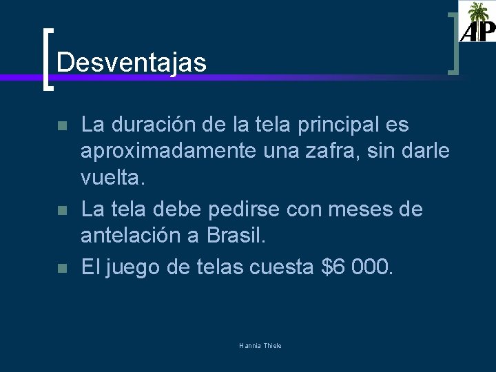 Desventajas n n n La duración de la tela principal es aproximadamente una zafra,