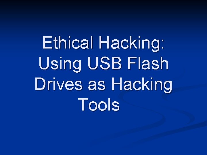 Ethical Hacking: Using USB Flash Drives as Hacking Tools 