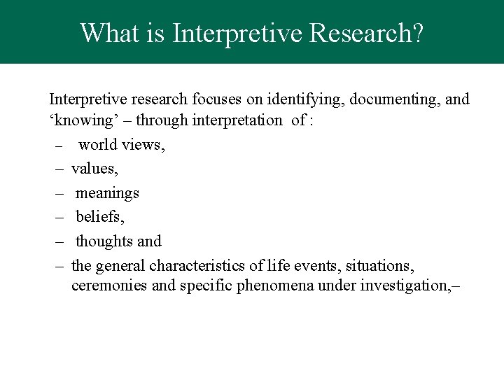 What is Interpretive Research? Interpretive research focuses on identifying, documenting, and ‘knowing’ – through