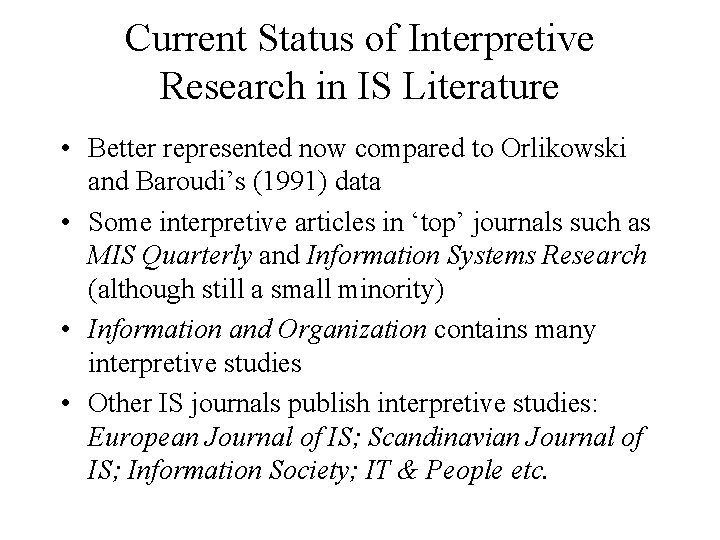 Current Status of Interpretive Research in IS Literature • Better represented now compared to