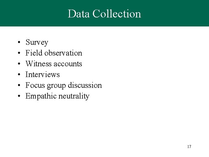 Data Collection • • • Survey Field observation Witness accounts Interviews Focus group discussion