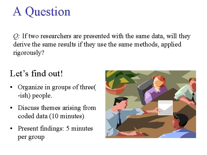 A Question Q: If two researchers are presented with the same data, will they