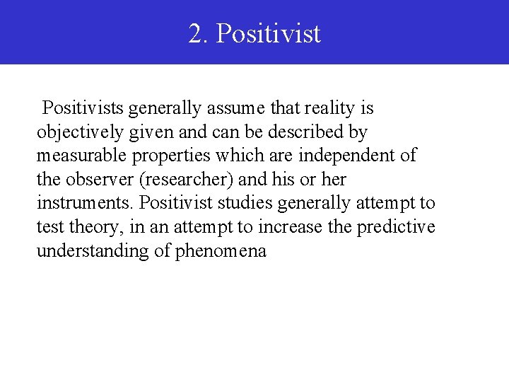 2. Positivists generally assume that reality is objectively given and can be described by