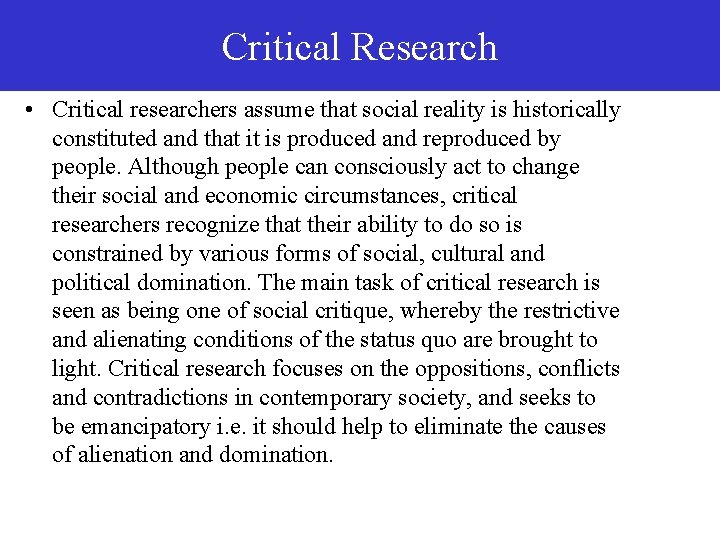 Critical Research • Critical researchers assume that social reality is historically constituted and that