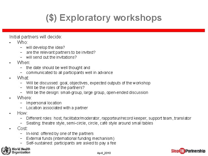 ($) Exploratory workshops Initial partners will decide: • Who: − will develop the idea? ($) Exploratory workshops Initial partners will decide: • Who: − will develop the idea?