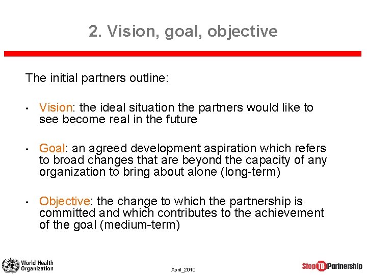 2. Vision, goal, objective The initial partners outline: • Vision: the ideal situation the