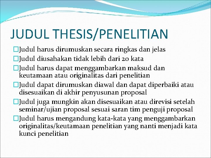 JUDUL THESIS/PENELITIAN �Judul harus dirumuskan secara ringkas dan jelas �Judul diusahakan tidak lebih dari JUDUL THESIS/PENELITIAN �Judul harus dirumuskan secara ringkas dan jelas �Judul diusahakan tidak lebih dari