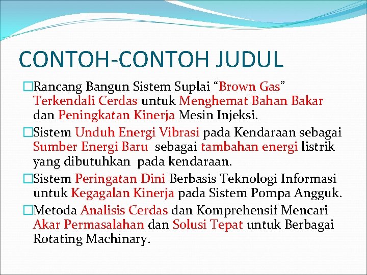 CONTOH-CONTOH JUDUL �Rancang Bangun Sistem Suplai “Brown Gas” Terkendali Cerdas untuk Menghemat Bahan Bakar CONTOH-CONTOH JUDUL �Rancang Bangun Sistem Suplai “Brown Gas” Terkendali Cerdas untuk Menghemat Bahan Bakar