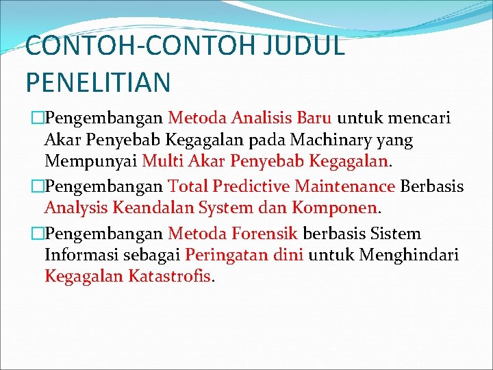 CONTOH-CONTOH JUDUL PENELITIAN �Pengembangan Metoda Analisis Baru untuk mencari Akar Penyebab Kegagalan pada Machinary CONTOH-CONTOH JUDUL PENELITIAN �Pengembangan Metoda Analisis Baru untuk mencari Akar Penyebab Kegagalan pada Machinary