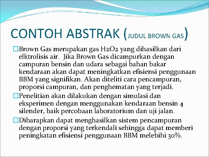 CONTOH ABSTRAK (JUDUL BROWN GAS) �Brown Gas merupakan gas H 2 O 2 yang CONTOH ABSTRAK (JUDUL BROWN GAS) �Brown Gas merupakan gas H 2 O 2 yang