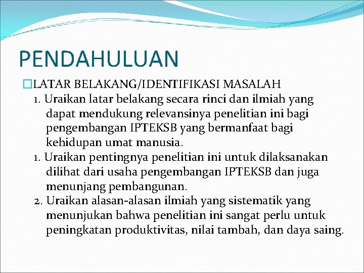 PENDAHULUAN �LATAR BELAKANG/IDENTIFIKASI MASALAH 1. Uraikan latar belakang secara rinci dan ilmiah yang dapat PENDAHULUAN �LATAR BELAKANG/IDENTIFIKASI MASALAH 1. Uraikan latar belakang secara rinci dan ilmiah yang dapat