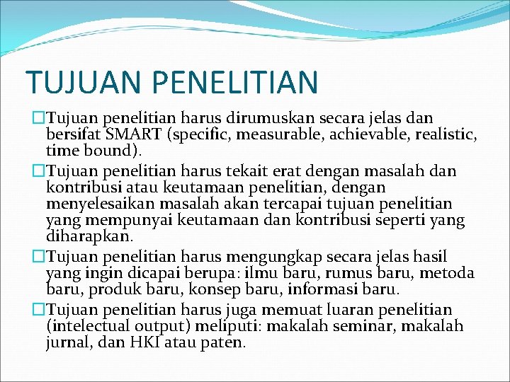 TUJUAN PENELITIAN �Tujuan penelitian harus dirumuskan secara jelas dan bersifat SMART (specific, measurable, achievable, TUJUAN PENELITIAN �Tujuan penelitian harus dirumuskan secara jelas dan bersifat SMART (specific, measurable, achievable,
