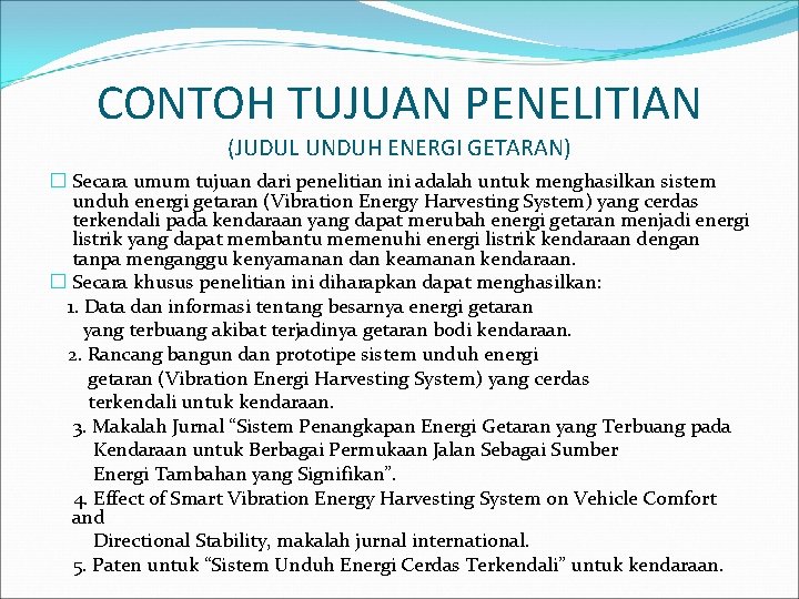 CONTOH TUJUAN PENELITIAN (JUDUL UNDUH ENERGI GETARAN) � Secara umum tujuan dari penelitian ini CONTOH TUJUAN PENELITIAN (JUDUL UNDUH ENERGI GETARAN) � Secara umum tujuan dari penelitian ini