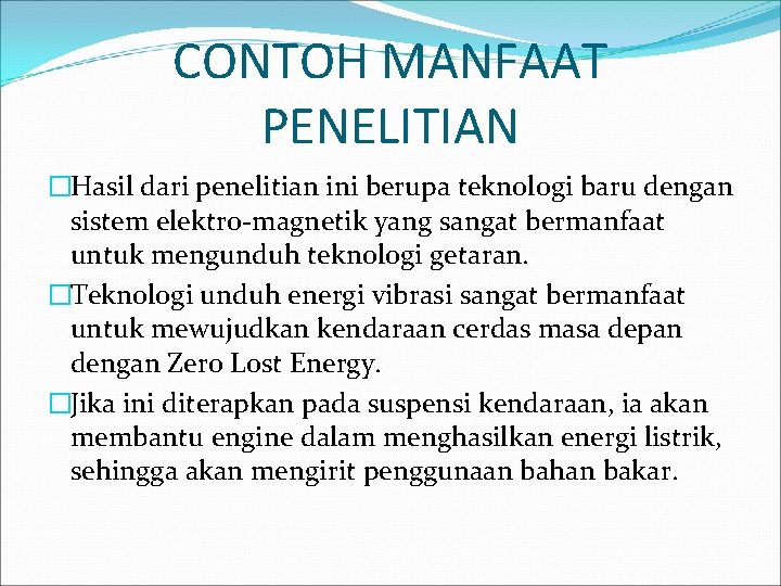 CONTOH MANFAAT PENELITIAN �Hasil dari penelitian ini berupa teknologi baru dengan sistem elektro-magnetik yang CONTOH MANFAAT PENELITIAN �Hasil dari penelitian ini berupa teknologi baru dengan sistem elektro-magnetik yang