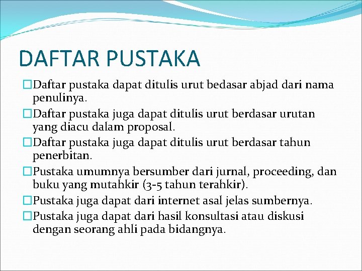 DAFTAR PUSTAKA �Daftar pustaka dapat ditulis urut bedasar abjad dari nama penulinya. �Daftar pustaka DAFTAR PUSTAKA �Daftar pustaka dapat ditulis urut bedasar abjad dari nama penulinya. �Daftar pustaka